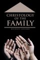 Christology of the Family, Lessard Michael