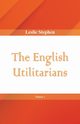 The English Utilitarians, Volume 1, Stephen Leslie