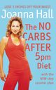 The No Carbs after 5pm Diet, Hall Joanna