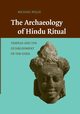 The Archaeology of Hindu Ritual, Willis Michael