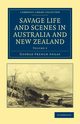 Savage Life and Scenes in Australia and New Zealand - Volume             2, Angas George French
