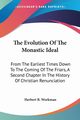The Evolution Of The Monastic Ideal, Workman Herbert B.