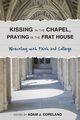 Kissing in the Chapel, Praying in the Frat House, 
