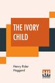 The Ivory Child, Haggard Henry Rider