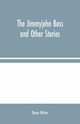 The Jimmyjohn Boss and Other Stories, Wister Owen