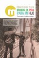 Manual de vida para mi hijo, Cruz Ibarra Edgardo