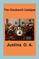 The Clockwork Catalyst, O.A. Justina