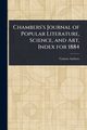 Chambers's Journal of Popular Literature, Science, and Art, Index for 1884, Various
