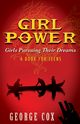 Girl Power Girls Pursuing Their Dreams a Book for Teens, Cox George