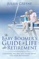 The Baby Boomer's Guide to Life after Retirement, Greene Julius
