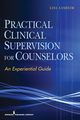 Practical Clinical Supervision for Counselors, Aasheim Lisa PhD NCC ACS