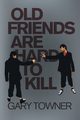 Old Friends Are Hard To Kill, Towner Gary