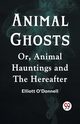 Animal Ghosts Or, Animal Hauntings And The Hereafter, O'Donnell Elliott