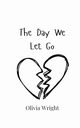 The Day We Let Go, Wright Olivia
