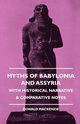 Myths of Babylonia and Assyria - With Historical Narrative & Comparative Notes, Mackenzie Donald A.