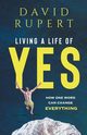 Living a Life of Yes, Rupert David