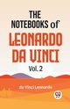 The Notebooks Of Leonardo Da Vinci Vol.2, Da Vinci Leonardo
