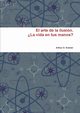 El arte de la ilusin. ?La vida en tus manos?, O. Kramer Arthur