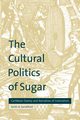 The Cultural Politics of Sugar, Sandiford Keith A.