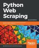 Python Web Scraping - Second Edition, Jarmul Katharine