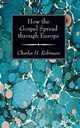 How the Gospel Spread through Europe, Robinson Charles H.