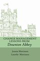 Change Management Lessons From Downton Abbey, Martinson Jeanne