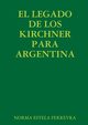 EL LEGADO DE LOS KIRCHNER PARA ARGENTINA, FERREYRA NORMA ESTELA