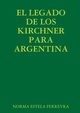 EL LEGADO DE LOS KIRCHNER PARA ARGENTINA, FERREYRA NORMA ESTELA