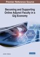 Becoming and Supporting Online Adjunct Faculty in a Gig Economy, 