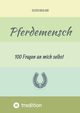 Pferdemensch -  100 Fragen an mich selbst, Rohland Oliver