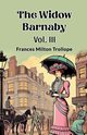 The Widow Barnaby Vol. III, Trollope Frances Milton