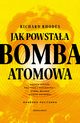 Jak powstaa bomba atomowa, Rhodes Richard