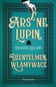 Arsene Lupin. Dentelmen wamywacz, Leblanc Maurice