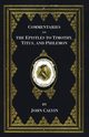 Commentaries on the Epistles to Timothy, Titus, and Philemon, Calvin John