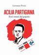 Acilia partigiana. Eroi venuti dal popolo., Proia Lorenzo