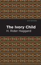 The Ivory Child, Haggard H. Rider
