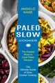 Paleo Slow Cooker, Kane Angelo