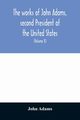 The works of John Adams, second President of the United States, Adams John