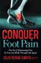 Conquer Foot Pain, Smith MPT Julie Renae