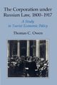 The Corporation Under Russian Law, 1800 1917, Owen Thomas C.