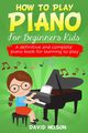 HOW TO PLAY PIANO FOR BEGINNERS KIDS, NELSON DAVID