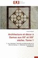 Architecture et dcor ? damas aux xii et xiii si?cles. tome 1, BOGARD-F