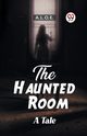 The Haunted Room A Tale, L. O. E. A.