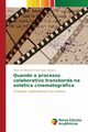 Quando o processo colaborativo transborda na esttica cinematogrfica, de Almeida Prado Gava Torcio Thas