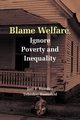 Blame Welfare, Ignore Poverty and Inequality, Handler Joel F.