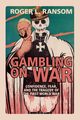 Gambling on War, Ransom Roger L.