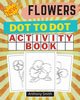 NEW!! Flowers Dot to Dot Activity Book, Smith Anthony