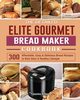 The Detailed Elite Gourmet Bread Maker Cookbook, Alfred Jamie