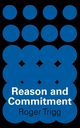 Reason and Commitment, Trigg Roger