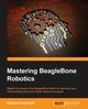 Mastering BeagleBone Robotics, Grimmett Richard